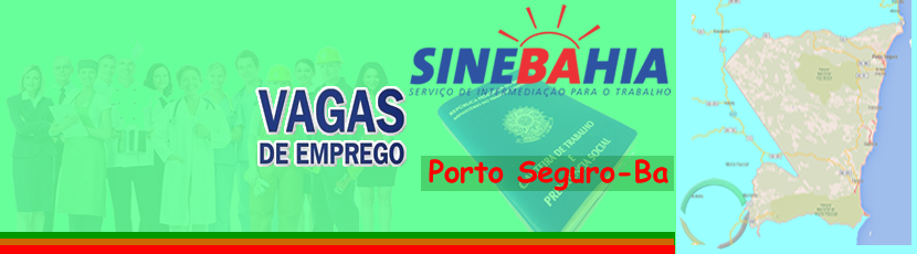 Porto Seguro - VAGAS DE EMPREGO 18-07-2016 SEGUNDA- FEIRA